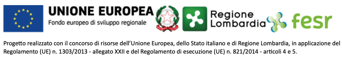 Progetto realizzato con il concorso di risorse dell’Unione Europea, dello Stato italiano e di Regione Lombardia, in applicazione del Regolamento (UE) n. 1303/2013 - allegato XXII e del Regolamento di esecuzione (UE) n. 821/2014 - articoli 4 e 5.